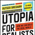 Cover Art for B01MXDBTWM, Utopia for Realists: How We Can Build the Ideal World by Rutger Bregman