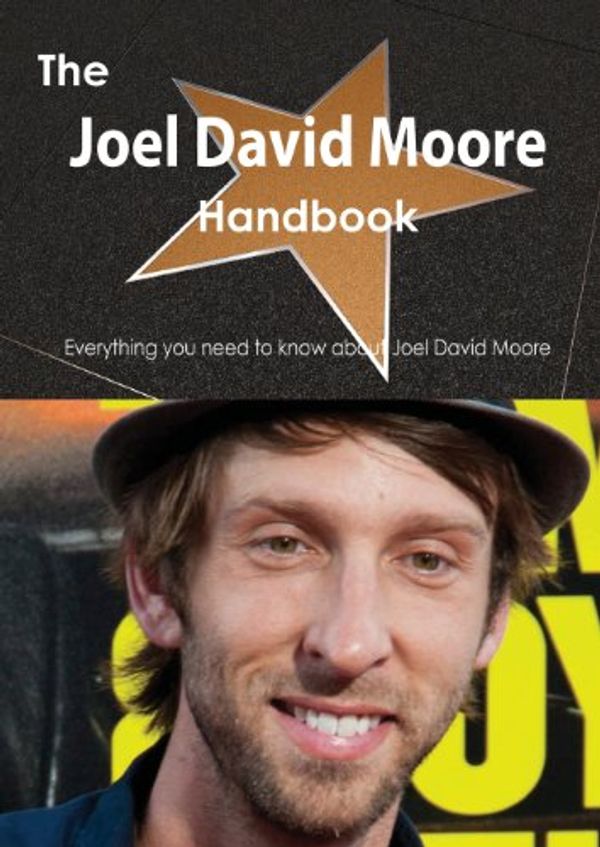 Cover Art for 9781488503016, The Joel David Moore Handbook - Everything You Need to Know about Joel David Moore by Emily Smith