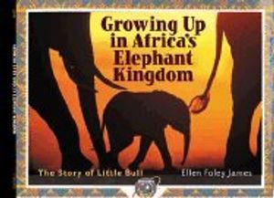 Cover Art for 9780806920955, Growing Up in Africa's Elephant Kingdom: The Story of Little Bull by Ellen Foley James
