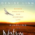 Cover Art for B0153OUWTG, Kindling the Native Spirit by Denise Linn