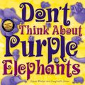 Cover Art for 9781921966699, Don’t Think About Purple Elephants by Susan Whelan