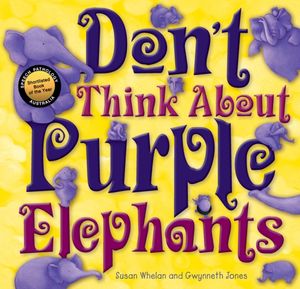 Cover Art for 9781921966699, Don’t Think About Purple Elephants by Susan Whelan