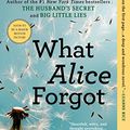 Cover Art for B004XFYN9M, What Alice Forgot by Liane Moriarty