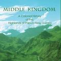 Cover Art for 9781863333344, Middle KingdomA Colonial History of the Highland of
Papua New... by James Sinclair