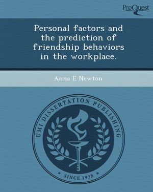 Cover Art for 9781249036258, Personal Factors and the Prediction of Friendship Behaviors in the Workplace. by Anna E. Newton