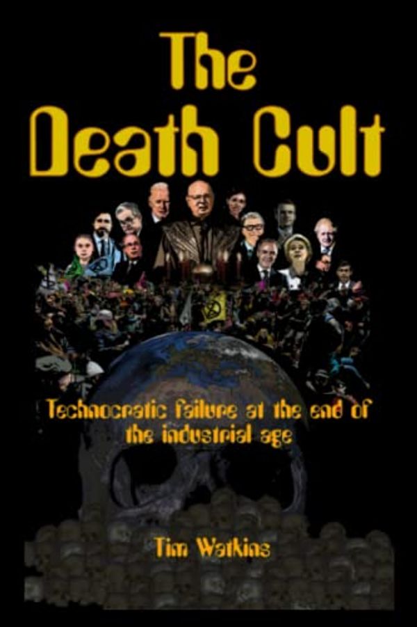 Cover Art for 9798375374901, The Death Cult: Technocratic failure at the end of the industrial age by Watkins, Tim