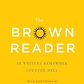 Cover Art for 9781476765198, The Brown Reader: 50 Writers Remember College Hill by Eugenides, Jeffrey, Moody, Rick, Lowry, Lois, Robinson, Marilynne, Cheever, Susan