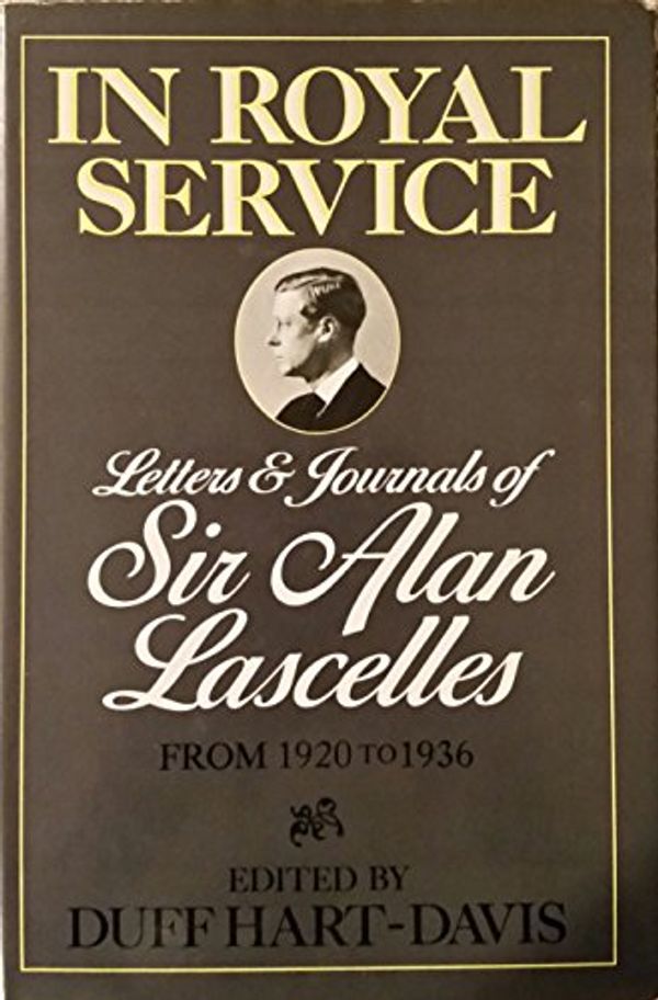 Cover Art for 9780241125625, In Royal Service; Letters & Journals of Sir Alan Lascelles from 1920 to 1936 Vol. 2 by Alan Lascelles