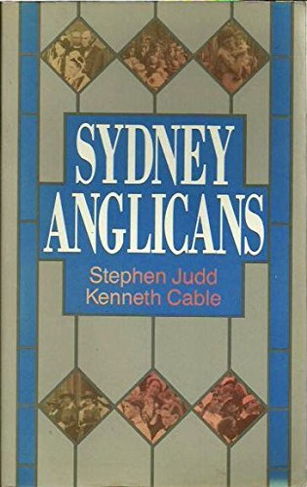 Cover Art for 9780949108333, Sydney Anglicans: A history of the Diocese by KENNETH CABLE STEPHEN JUDD