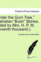 Cover Art for 9781240874903, "Under the Gum Tree." Australian "Bush" Stories. Edited by Mrs. H. P. M. (Seventh Thousand.). by Harriette Anne Pachett Martin