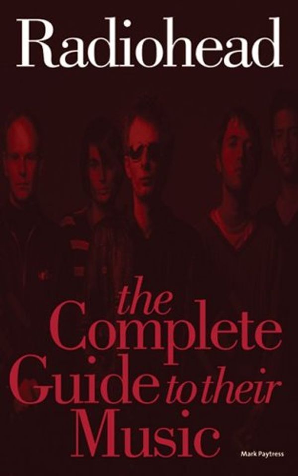 Cover Art for 9781844495078, Complete Guide to the Music of Radiohead by Mark Paytress