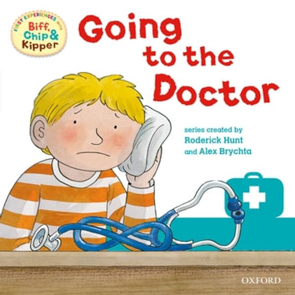 Cover Art for 9780198332275, Going to the Doctor (First Experiences with Biff, Chip and Kipper) by Roderick Hunt, Annemarie Young, Kate Ruttle, Alex Brychta