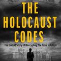 Cover Art for 9781789467284, The Holocaust Codes: The Untold Story of Decrypting the Final Solution by Jennings, Christian