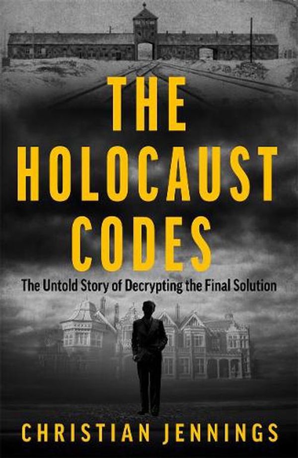 Cover Art for 9781789467284, The Holocaust Codes: The Untold Story of Decrypting the Final Solution by Jennings, Christian