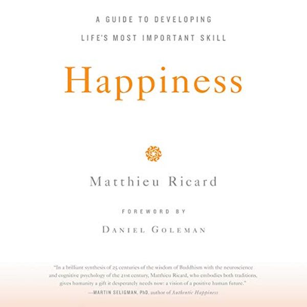 Cover Art for 9781549121371, Happiness: A Guide to Developing Life's Most Important Skill by Matthieu Ricard
