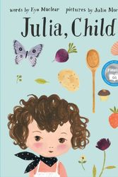 Cover Art for 9781770494497, Julia, Child by Kyo Maclear