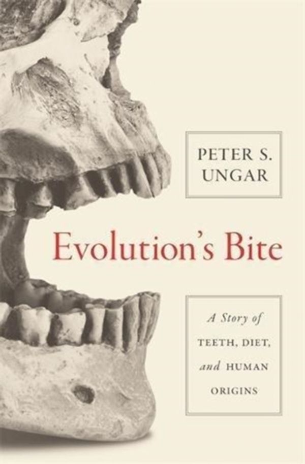 Cover Art for 9780691182834, Evolution's BiteA Story of Teeth, Diet, and Human Origins by Peter Ungar