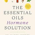 Cover Art for B07D23151V, The Essential Oils Hormone Solution: Reclaim Your Energy and Focus and Lose Weight Naturally by Mariza Snyder