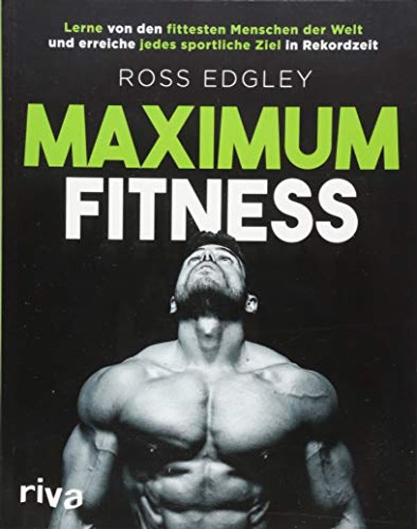 Cover Art for 9783742307842, Maximum Fitness: Lerne von den fittesten Menschen der Welt und erreiche jedes sportliche Ziel in Rekordzeit by Ross Edgley