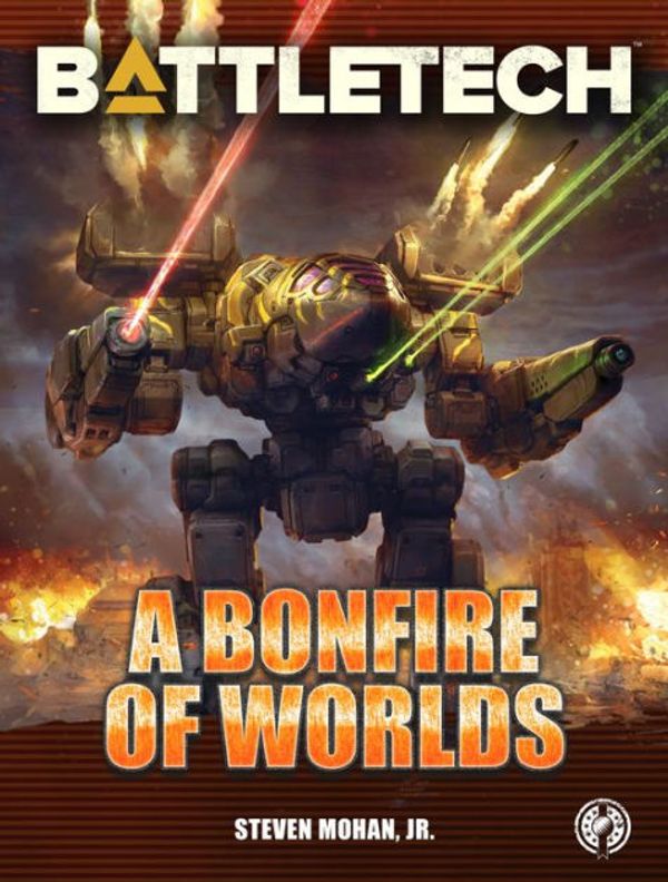 Cover Art for 9781942487906, BattleTech: A Bonfire of Worlds by Mohan Jr., Steven