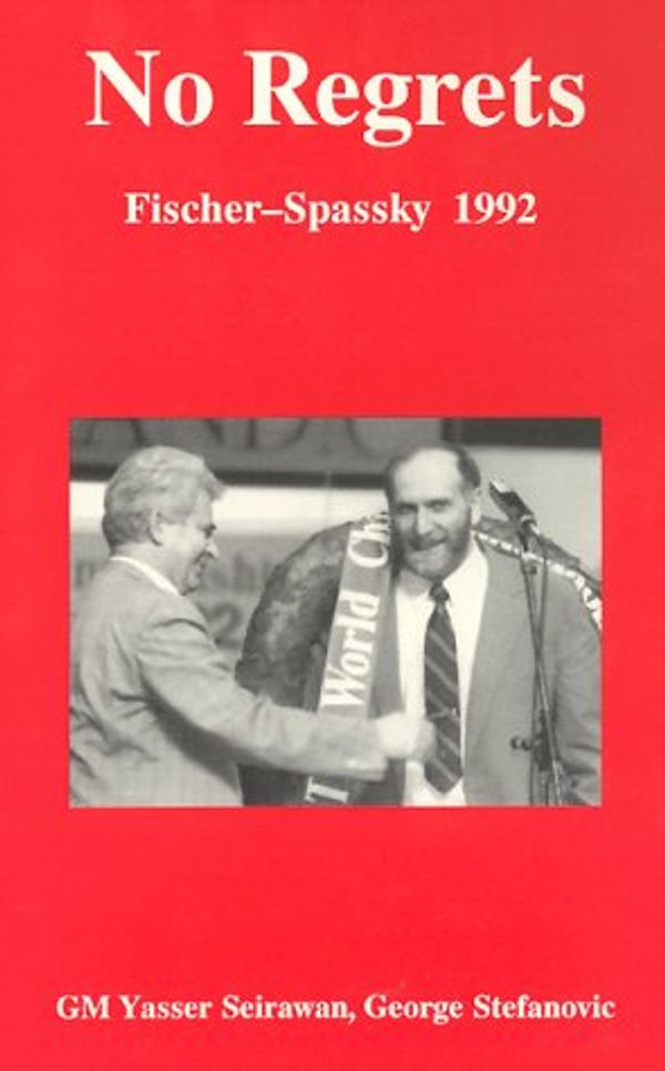 Cover Art for 9781879479098, No Regrets: Fischer-Spassky 1992 by Yasser Seirawan, George Stefanovic