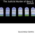 Cover Art for 9781110861408, The Judicial Murder of Mary E. Surratt by David Miller DeWitt
