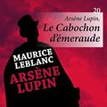 Cover Art for B00IG3Y18K, Arsène Lupin, Le Cabochon d'émeraude by Maurice Leblanc