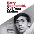 Cover Art for 9781549131660, Barry Sonnenfeld, Call Your Mother: Memoirs of a Neurotic Filmmaker by Barry Sonnenfeld