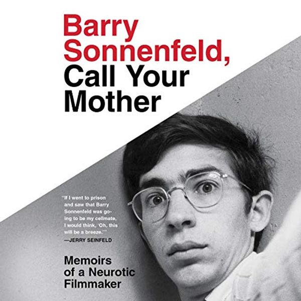 Cover Art for 9781549131660, Barry Sonnenfeld, Call Your Mother: Memoirs of a Neurotic Filmmaker by Barry Sonnenfeld