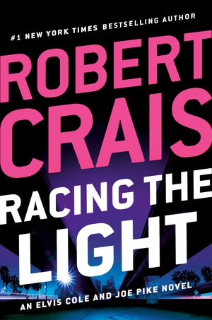 Cover Art for 9780525535720, Racing the Light (Elvis Cole and Joe Pike Novel) by Robert Crais
