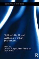 Cover Art for 9781472446015, Children's Health and Wellbeing in Urban EnvironmentsAshgate's Geographies of Health Series by Christina R. Ergler, Professor Robin Kearns, Karen Witten