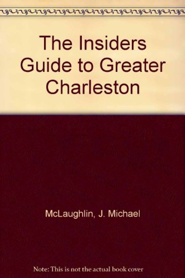 Cover Art for 9781573800143, The Insiders Guide to Greater Charleston by J. Michael McLaughlin, Anne Jervey Rhett, J. Michael McLauglin