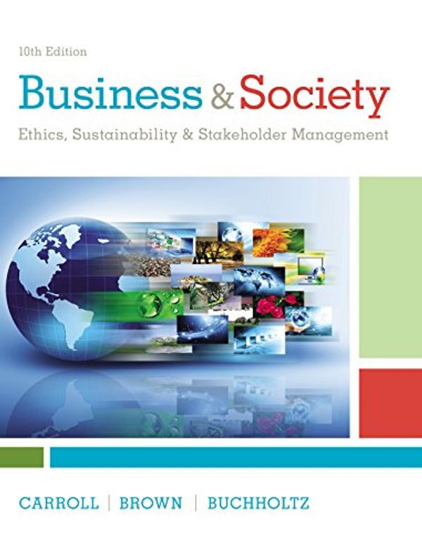 Cover Art for 9781337514477, Business & Society: Ethics, Sustainability & Stakeholder Management by Archie B. Carroll, Jill Brown, Ann K. Buchholtz