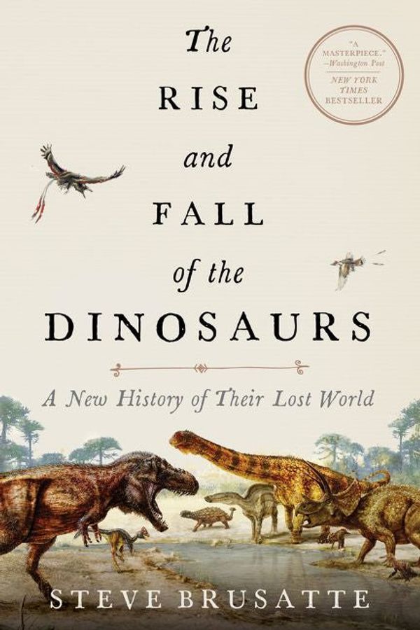 Cover Art for 9780062490452, The Rise and Fall of the Dinosaurs by Steve Brusatte