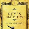 Cover Art for 9786074804522, El rey de hierro / The Iron King (Reyes Malditos / Cursed Kings) by Maurice Druon
