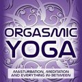 Cover Art for B0182PNSYE, Orgasmic Yoga: Masturbation, Meditation and Everything In-Between by Dr. Martha Tara Lee D.H.S. (2015-08-09) by Unknown