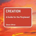 Cover Art for B071451RFH, Creation: A Guide for the Perplexed (Guides for the Perplexed) by Simon Oliver