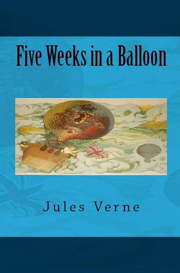 Cover Art for 1230000260574, Five Weeks in a Balloon by Jules Verne