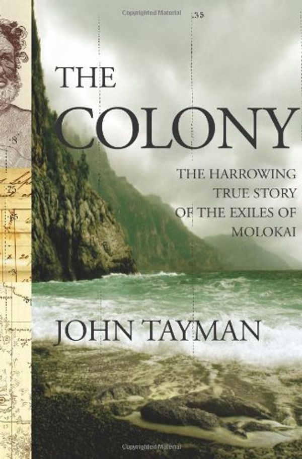 Cover Art for 9780743233002, The Colony: The Harrowing True Story of the Exiles of Molokai by John Tayman