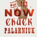 Cover Art for 9781668021439, Not Forever, But For Now by Chuck Palahniuk