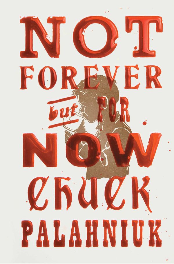 Cover Art for 9781668021439, Not Forever, But For Now by Chuck Palahniuk