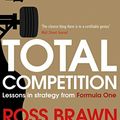 Cover Art for 9781471162350, Total Competition: Lessons in Strategy from Formula One by Ross Brawn, Adam Parr