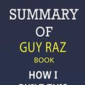 Cover Art for 9798553887377, SUMMARY of Guy Raz Book; How I Built This: The Unexpected Paths to Success from the World’s Most Inspiring Entrepreneurs by BlinkRead