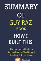 Cover Art for 9798553887377, SUMMARY of Guy Raz Book; How I Built This: The Unexpected Paths to Success from the World’s Most Inspiring Entrepreneurs by BlinkRead