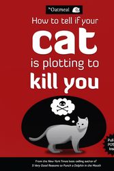 Cover Art for 9781449410247, How to Tell If Your Cat is Plotting to Kill You by The Oatmeal, Matthew Inman