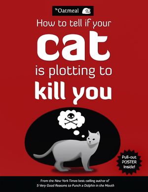 Cover Art for 9781449410247, How to Tell If Your Cat is Plotting to Kill You by The Oatmeal, Matthew Inman