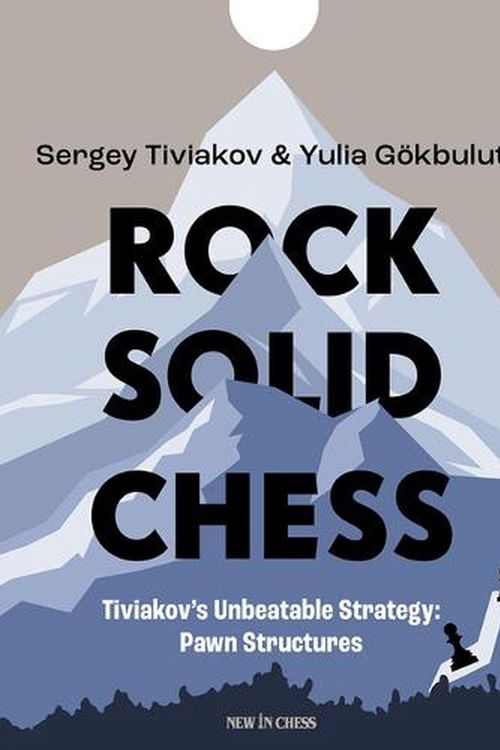Cover Art for 9789493257856, Rock Solid Chess: Tiviakov's Unbeatable Strategies: Pawn Structures by Tiviakov, Sergei, Gökbulut, Yulia