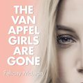 Cover Art for 9781665125079, The Van Apfel Girls Are Gone by Felicity McLean