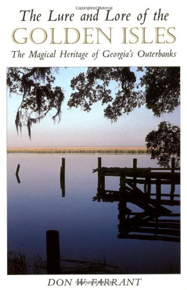 Cover Art for 9781558532625, The Lure and Lore of the Golden Isles: The Magical Heritage of Georgia's Outerbanks by Don Farrant