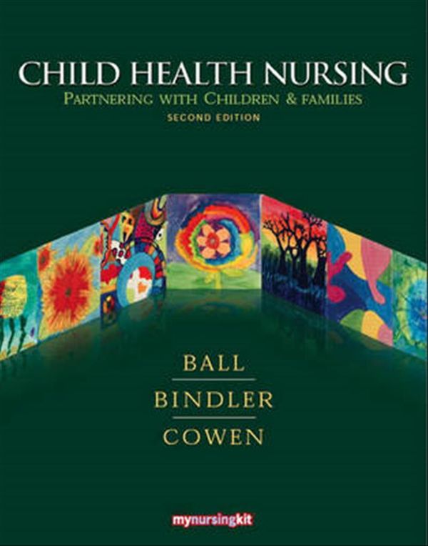 Cover Art for 9780135153819, Child Health Nursing: Comprehensive Version by Ball DrPH CPNP, Jane W., RN, Ruth C. Bindler, Kay J. Cowen